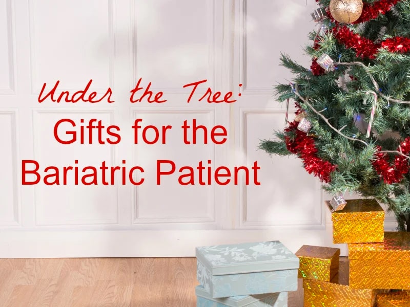 Under the Tree: Gifts for the Bariatric Patient