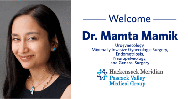 Pascack Valley Medical Center Expands Advanced Women’s Health Services with Addition of Urogynecologist and Minimally Invasive Gynecologic Surgeon Mamta M. Mamik, M.D., M.Sc., FACOG, FACS